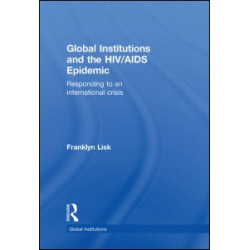 Global Institutions and the HIV/AIDS Epidemic Global Institutions and the HIV/AIDS Epidemic