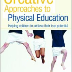 Creative Approaches to Physical Education Creative Approaches to Physical Education