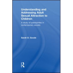 Understanding and Addressing Adult Sexual Attraction to Children Understanding and Addressing Adult Sexual Attraction to Children