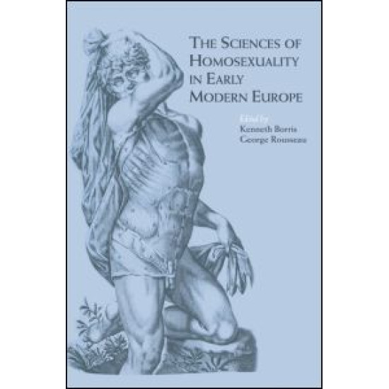 The Sciences of Homosexuality in Early Modern Europe