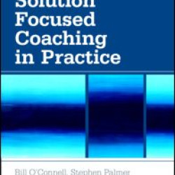 Solution Focused Coaching in Practice Solution Focused Coaching in Practice