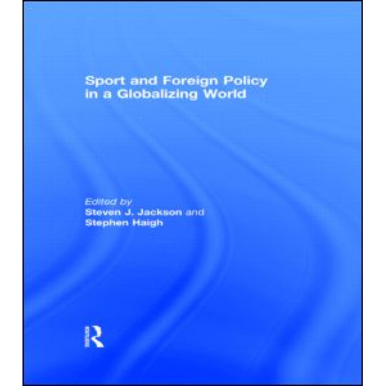 Sport and Foreign Policy in a Globalizing World Sport and Foreign Policy in a Globalizing World