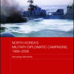 North Korea's Military-Diplomatic Campaigns, 1966-2008 North Korea's Military-Diplomatic Campaigns, 1966-2008