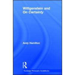 Routledge Philosophy GuideBook to Wittgenstein and On Certainty Routledge Philosophy GuideBook to Wittgenstein and On Certainty
