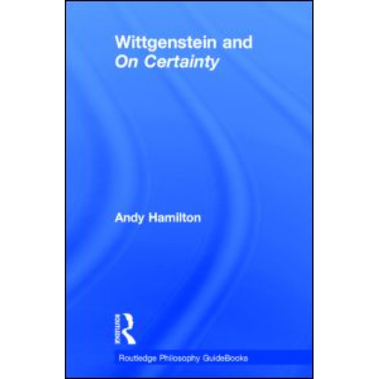 Routledge Philosophy GuideBook to Wittgenstein and On Certainty