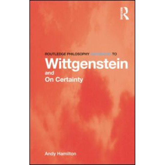 Routledge Philosophy GuideBook to Wittgenstein and On Certainty