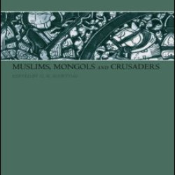 Muslims, Mongols and Crusaders Muslims, Mongols and Crusaders
