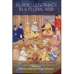 Islamic Legitimacy in a Plural Asia Islamic Legitimacy in a Plural Asia