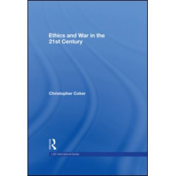 Ethics and War in the 21st Century Ethics and War in the 21st Century
