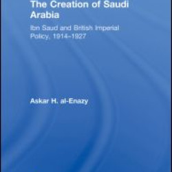 The Creation of Saudi Arabia