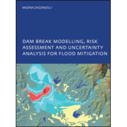 Dam Break Modelling, Risk Assessment and Uncertainty Analysis for Flood Mitigation Dam Break Modelling, Risk Assessment and Uncertainty Analysis for Flood Mitigation