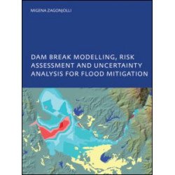 Dam Break Modelling, Risk Assessment and Uncertainty Analysis for Flood Mitigation