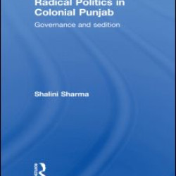 Radical Politics in Colonial Punjab