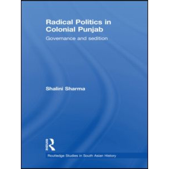 Radical Politics in Colonial Punjab Radical Politics in Colonial Punjab