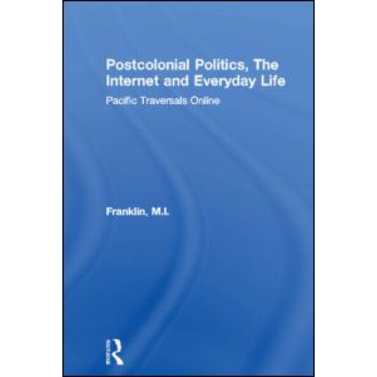 Postcolonial Politics, The Internet and Everyday Life Postcolonial Politics, The Internet and Everyday Life