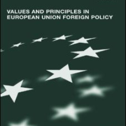 Values and Principles in European Union Foreign Policy Values and Principles in European Union Foreign Policy