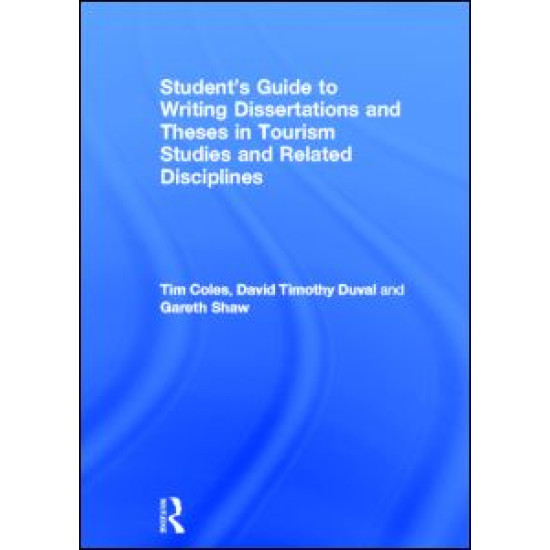 Student's Guide to Writing Dissertations and Theses in Tourism Studies and Related Disciplines Student's Guide to Writing Dissertations and Theses in Tourism Studies and Related Disciplines