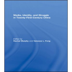 Media, Identity, and Struggle in Twenty-First-Century China Media, Identity, and Struggle in Twenty-First-Century China