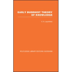 Early Buddhist Theory of Knowledge Early Buddhist Theory of Knowledge