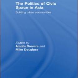 The Politics of Civic Space in Asia The Politics of Civic Space in Asia