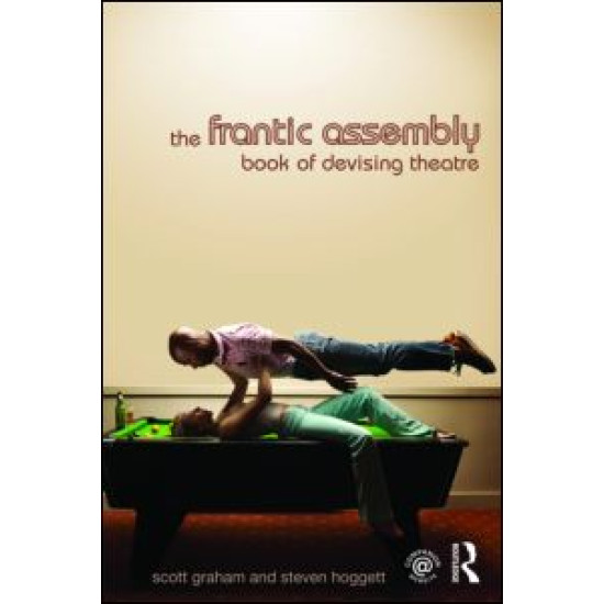 The Frantic Assembly Book of Devising Theatre The Frantic Assembly Book of Devising Theatre