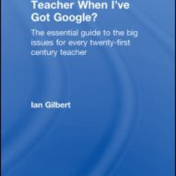 Why Do I Need a Teacher When I've got Google? Why Do I Need a Teacher When I've got Google?