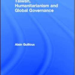 Taiwan, Humanitarianism and Global Governance Taiwan, Humanitarianism and Global Governance