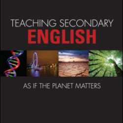 Teaching Secondary English as if the Planet Matters Teaching Secondary English as if the Planet Matters