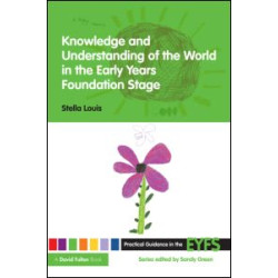 Knowledge and Understanding of the World in the Early Years Foundation Stage Knowledge and Understanding of the World in the Early Years Foundation Stage