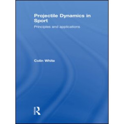 Projectile Dynamics in Sport Projectile Dynamics in Sport