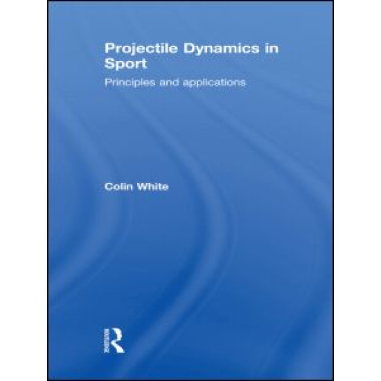 Projectile Dynamics in Sport Projectile Dynamics in Sport