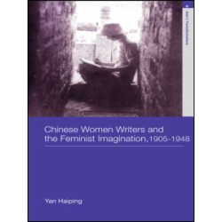 Chinese Women Writers and the Feminist Imagination, 1905-1948