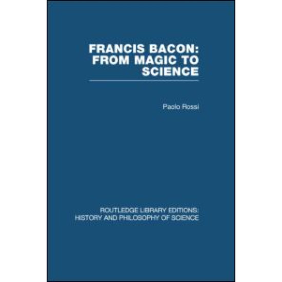 Francis Bacon: From Magic to Science Francis Bacon: From Magic to Science