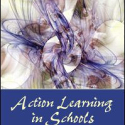 Action Learning in Schools Action Learning in Schools