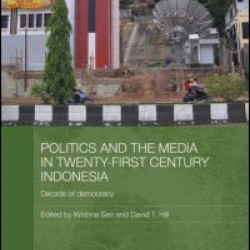 Politics and the Media in Twenty-First Century Indonesia Politics and the Media in Twenty-First Century Indonesia