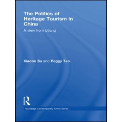 The Politics of Heritage Tourism in China The Politics of Heritage Tourism in China