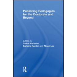 Publishing Pedagogies for the Doctorate and Beyond Publishing Pedagogies for the Doctorate and Beyond