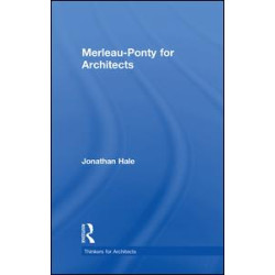 Merleau-Ponty for Architects Merleau-Ponty for Architects