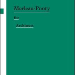 Merleau-Ponty for Architects Merleau-Ponty for Architects
