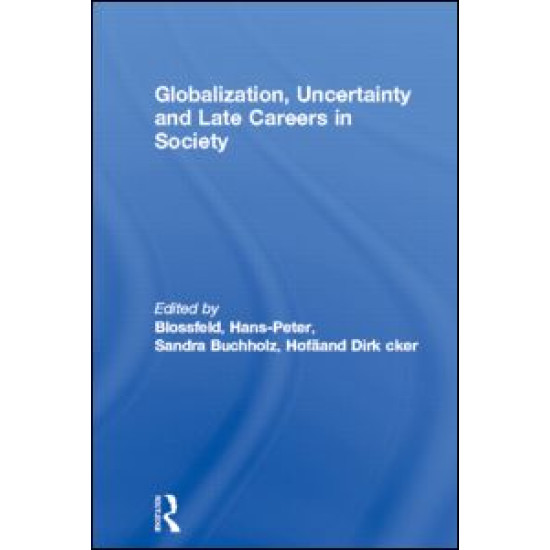 Globalization, Uncertainty and Late Careers in Society