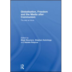 Globalisation, Freedom and the Media after Communism Globalisation, Freedom and the Media after Communism