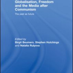 Globalisation, Freedom and the Media after Communism Globalisation, Freedom and the Media after Communism