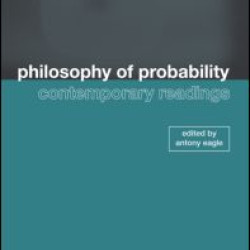 Philosophy of Probability: Contemporary Readings Philosophy of Probability: Contemporary Readings