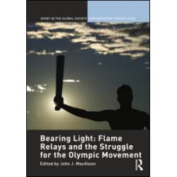 Bearing Light: Flame Relays and the Struggle for the Olympic Movement