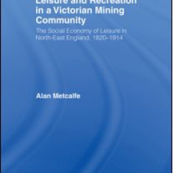 Leisure and Recreation in a Victorian Mining Community Leisure and Recreation in a Victorian Mining Community