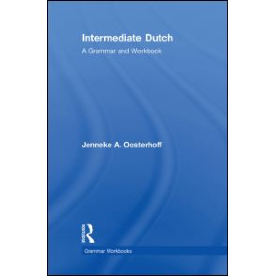 Intermediate Dutch: A Grammar and Workbook
