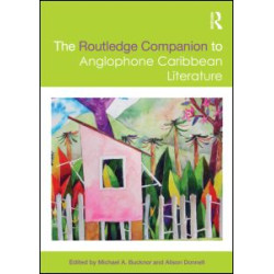 The Routledge Companion to Anglophone Caribbean Literature The Routledge Companion to Anglophone Caribbean Literature