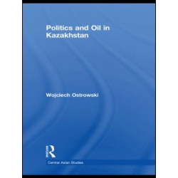 Politics and Oil in Kazakhstan