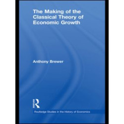 The Making of the Classical Theory of Economic Growth The Making of the Classical Theory of Economic Growth