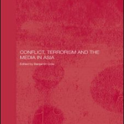 Conflict, Terrorism and the Media in Asia Conflict, Terrorism and the Media in Asia